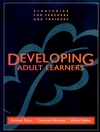 Developing Adult Learners: Strategies for Teachers and Trainers